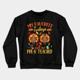 Happy Thanksgiving My Favorite Turkeys Call Me Pre-k Teacher Crewneck Sweatshirt